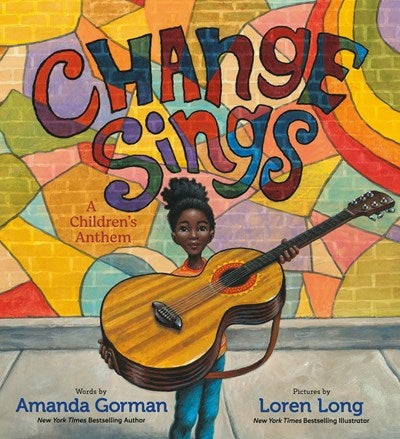 CHANGE SINGS --Amanda Gorman Loren Long
